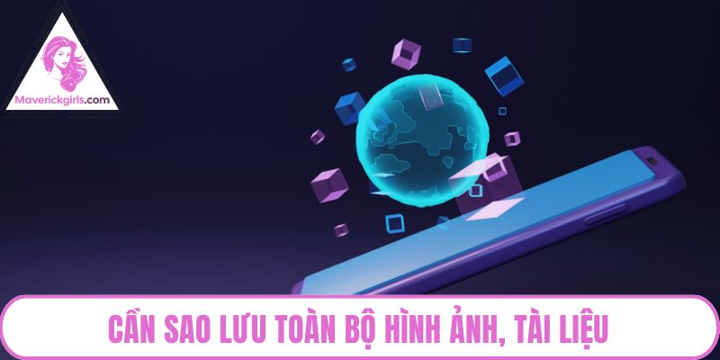 Cần sao lưu toàn bộ hình ảnh, tài liệu