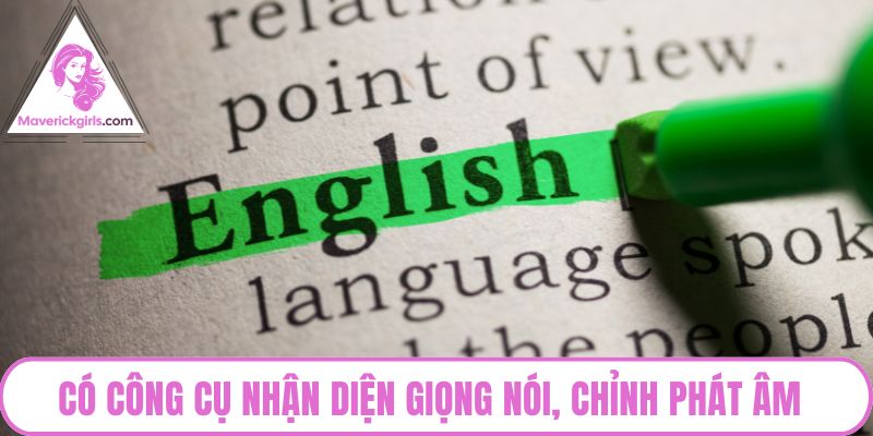 Có công cụ nhận diện giọng nói, chỉnh phát âm
