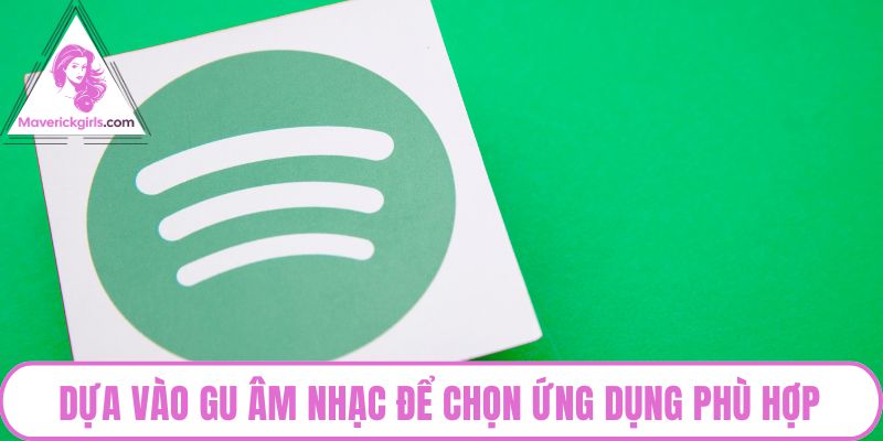 Dựa vào gu âm nhạc để chọn ứng dụng phù hợp