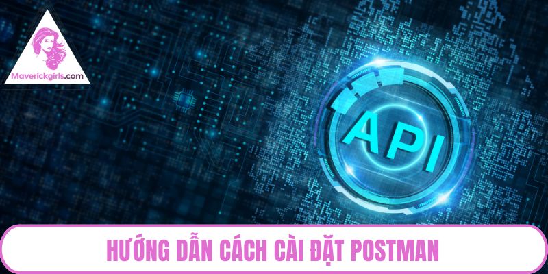 Hướng dẫn cách cài đặt postman