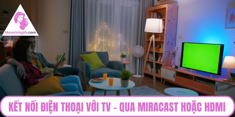 Kết nối điện thoại với TV