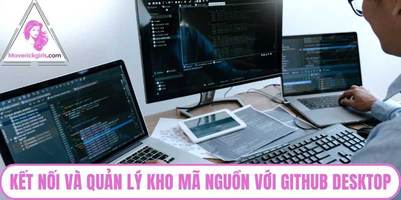Kết nối và quản lý kho mã nguồn với github desktop