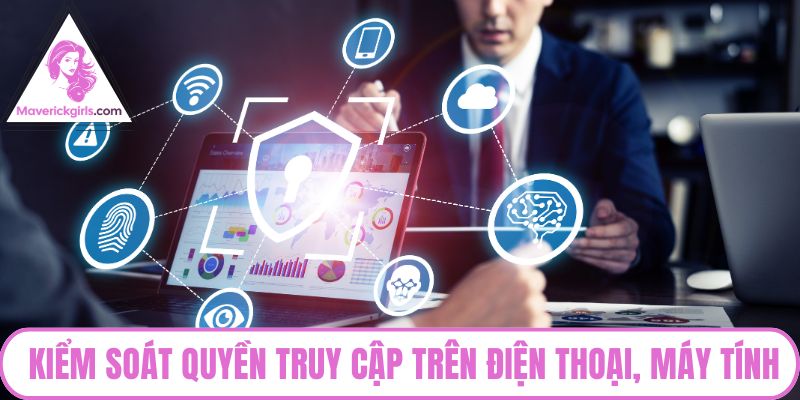 Kiểm soát quyền truy cập trên điện thoại, máy tính
