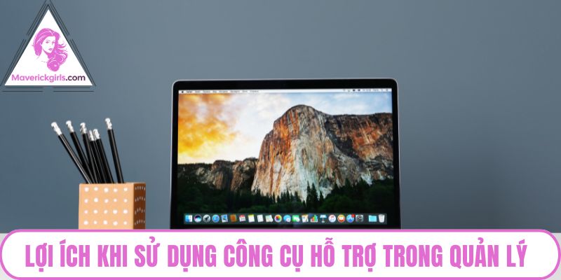 Lợi ích khi sử dụng công cụ hỗ trợ trong quản lý dự án