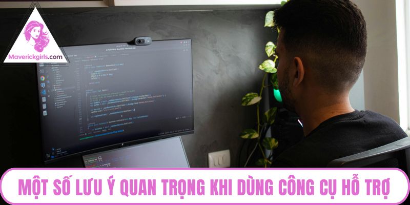 Một số lưu ý quan trọng khi dùng công cụ hỗ trợ