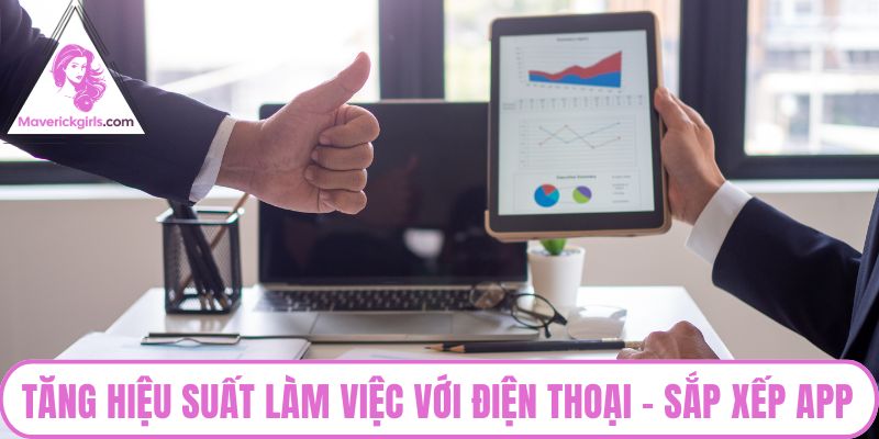 Tăng hiệu suất làm việc với điện thoại