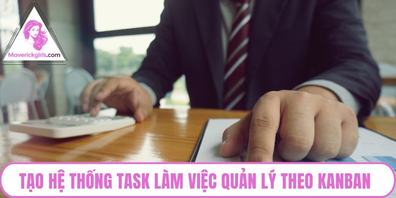 Tạo hệ thống task làm việc quản lý theo Kanban