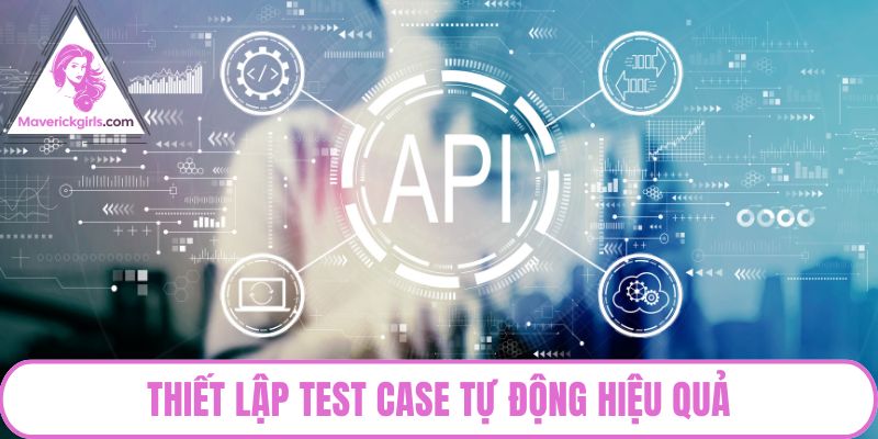 Thiết lập test case tự động hiệu quả