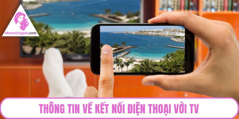 Thông tin về kết nối điện thoại với TV