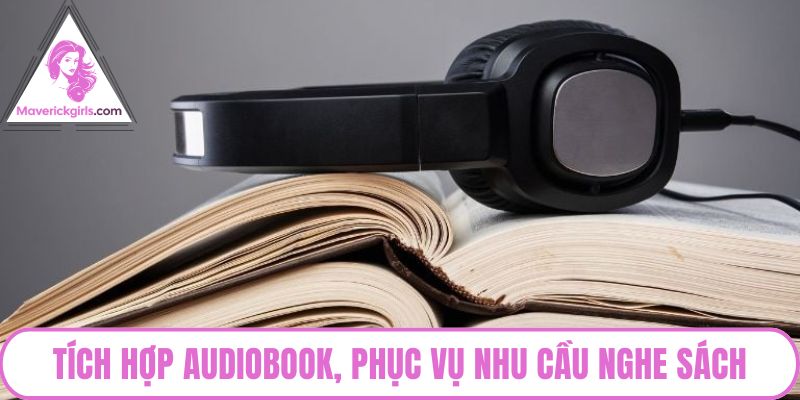 Tích hợp audiobook, phục vụ nhu cầu nghe sách