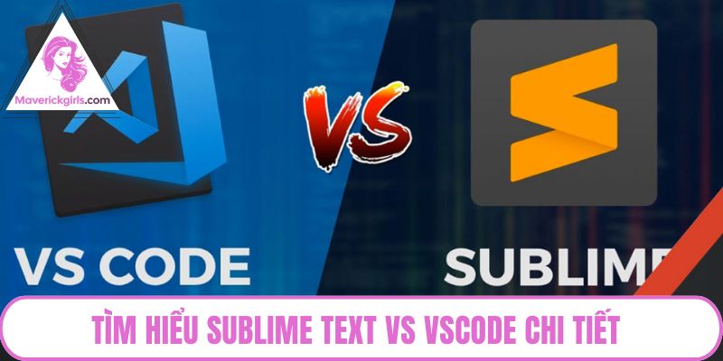 Tìm hiểu Sublime Text vs VSCode chi tiết
